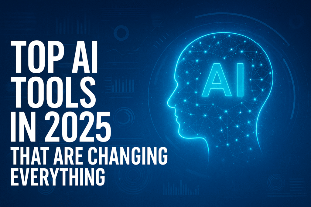 Top AI Tools in 2025 That Are Changing Everything