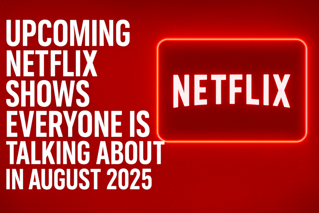 Upcoming Netflix Shows in August 2025