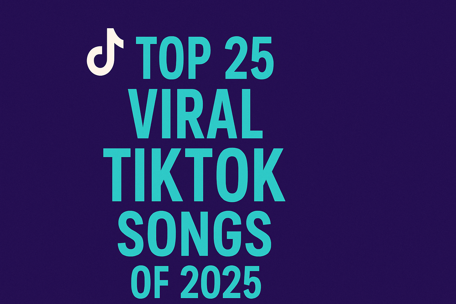 Top 25 Viral TikTok Songs of 2025
